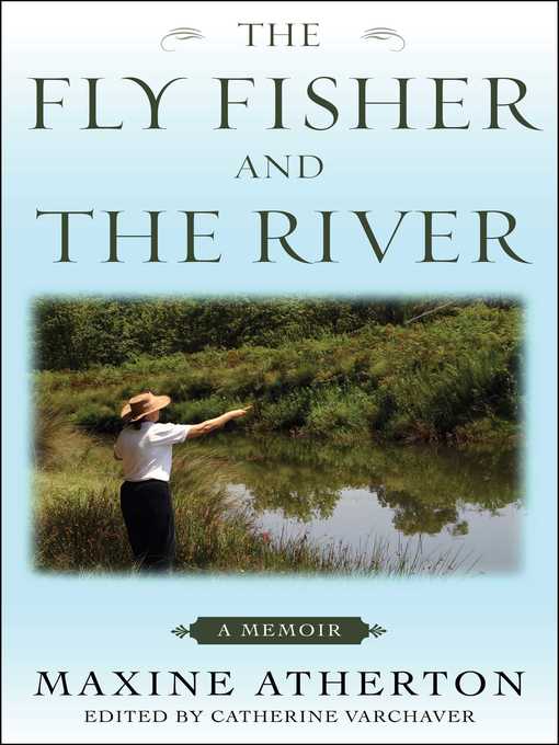 Title details for The Fly Fisher and the River: a Memoir by Maxine Atherton - Available